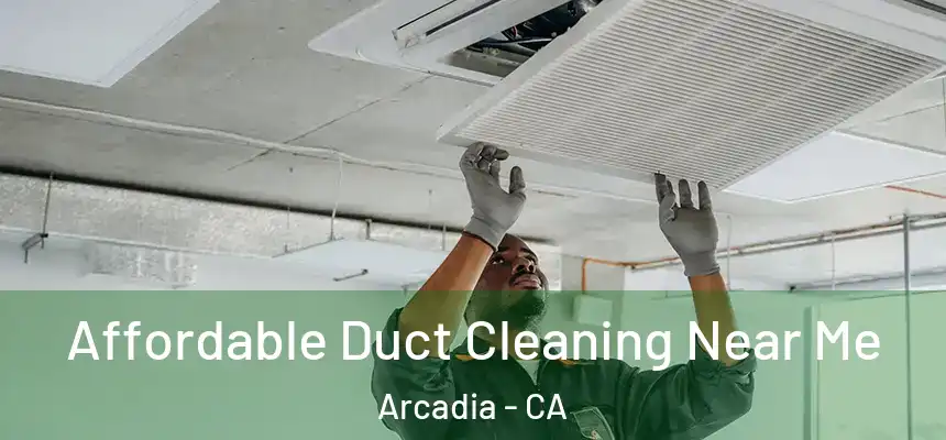  Affordable Duct Cleaning Near Me Arcadia - CA