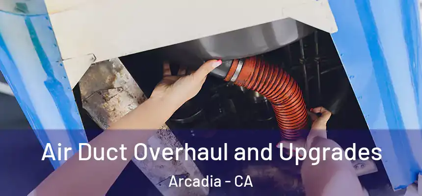  Air Duct Overhaul and Upgrades Arcadia - CA