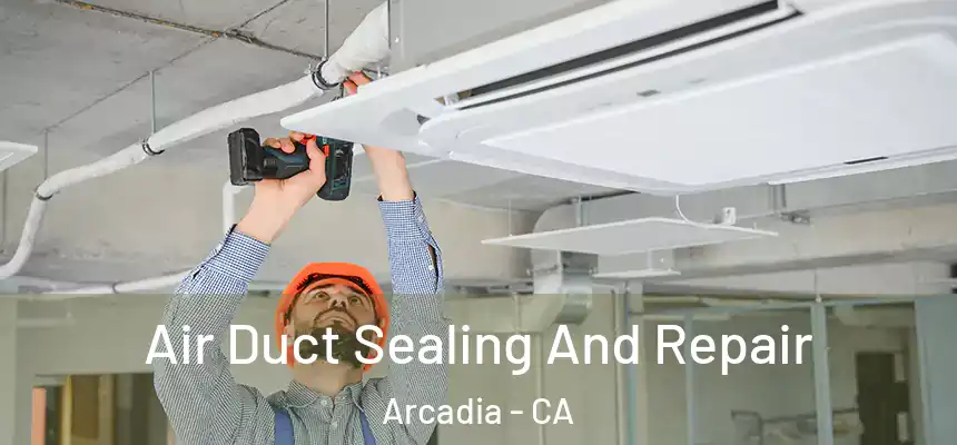  Air Duct Sealing And Repair Arcadia - CA