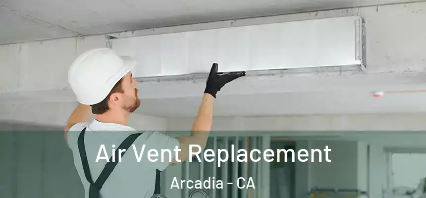  Air Vent Replacement Arcadia - CA