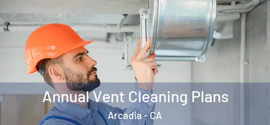  Annual Vent Cleaning Plans Arcadia - CA