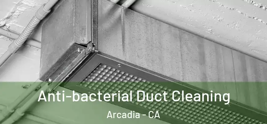  Anti-bacterial Duct Cleaning Arcadia - CA