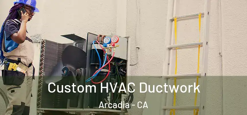  Custom HVAC Ductwork Arcadia - CA