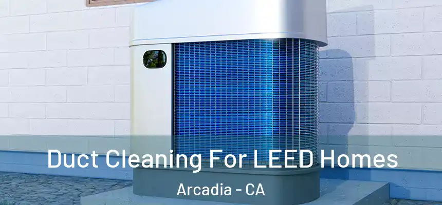 Duct Cleaning For LEED Homes Arcadia - CA