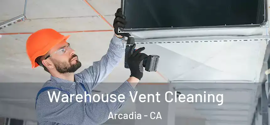  Warehouse Vent Cleaning Arcadia - CA
