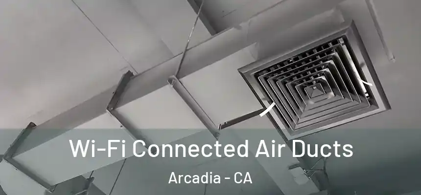  Wi-Fi Connected Air Ducts Arcadia - CA